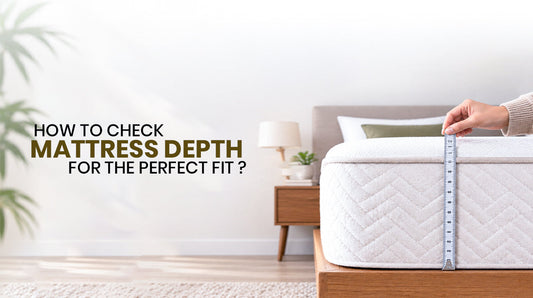 How to Check Mattress Depth For the Perfect Fit?